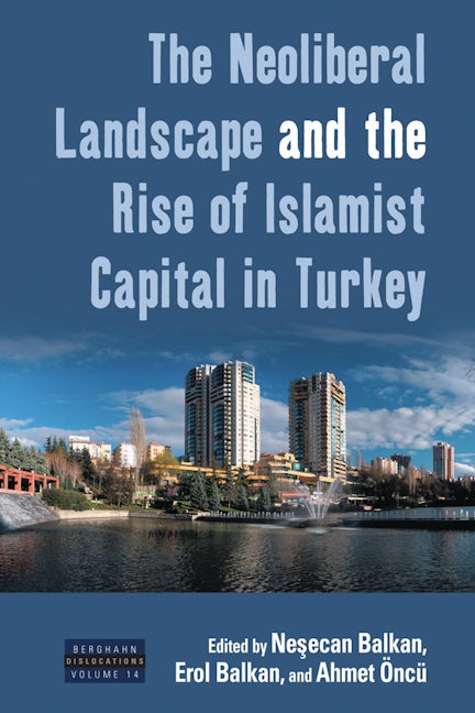 Book cover image for The Neoliberal Landscape and the Rise of Islamist Capital in Turkey ISBN: 9781785335273